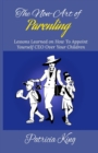 The Non-Art of Parenting : Lessons Learned on How To Appoint Yourself CEO Over Your Children - Book