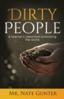 Dirty People : A Teacher's Classroom Untwisting the World. - Book