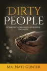 Dirty People : A teacher's classroom untwisting the world. - eBook