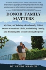 Donor Family Matters : My Story of Raising a Profoundly Gifted Donor-Conceived Child, Redefining Family, and Building the Donor Sibling Registry - Book