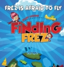 Finding FREZ : Frez Is Afraid To Fly - Book