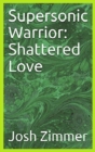 Supersonic Warrior : Shattered Love - Book