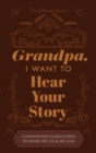 Grandfather, I Want to Hear Your Story : A Grandfather's Guided Journal to Share His Life and His Love - Book