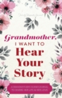 Grandmother, I Want to Hear Your Story : A Grandmother's Guided Journal to Share Her Life and Her Love - Book