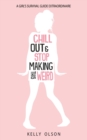 Chill Out & Stop Making This Weird : A Girl's Survival Guide Extraordinaire - Book