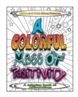 A Colorful Mess of Positivity : A coloring book of affirmations - Book