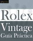 Gu?a Pr?ctica del Rolex Vintage : Un manual de supervivencia para la aventura del Rolex vintage - Book