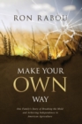Make Your OWN Way : One Family's Story of Breaking the Mold and Achieving Independence in American Agriculture - Book