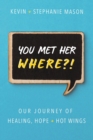 You Met Her WHERE?! : Our Journey of Healing, Hope + Hot Wings - eBook