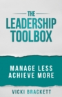 The Leadership Toolbox : Manage Less Achieve More - Book