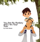 You Are My Monkey and I Am Your Tree - Book