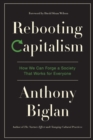 Rebooting Capitalism : How We Can Forge a Society That Works for Everyone - Book