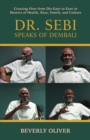 Dr. Sebi Speaks of Dembali : Crossing Over from Dis-Ease to Ease in Matters of Health, Race, Family, and Culture - Book