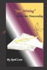 "Just Writing" : Book One: Transcending - Book