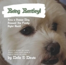 Being Bentley! : How a Rescue Dog Rescued His Family Right Back! A little story of hope, trust, and love from a dog's point of view. - Book