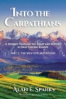 Into the Carpathians : A Journey Through the Heart and History of East Central Europe (Part 2: The Western Mountains) - Book