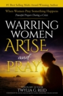 Warring Women Arise and Pray : When Women Pray Something Happens (Powerful Prayers During Times of Crisis) - Book