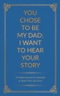 You Chose to Be My Dad; I Want to Hear Your Story : A Guided Journal for Stepdads to Share Their Life Story - Book