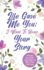 Life Gave Me You; I Want to Hear Your Story : A Guided Journal for Stepmothers to Share Their Life Story - Book