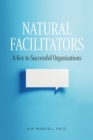 Natural Facilitators : A Key to Successful Organizations - Book