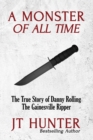 A Monster of All Time : The True Story of Danny Rolling, the Gainesville Ripper - Book