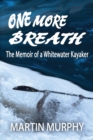 One More Breath : The Memoir of a Whitewater Kayaker - Book