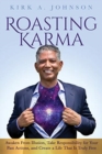Roasting Karma : Awaken From Illusion, Take Responsibility for Your Past Actions, and Create a Life That Is Truly Free - Book