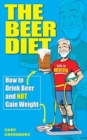 The Beer Diet : How to Drink Beer and Not Gain Weight - Book