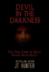 Devil in the Darkness : The True Story of Serial Killer Israel Keyes - Book