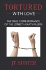 Tortured With Love : The True Crime Romance of the Lonely Hearts Killers - Book