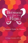 Between the Hips : A Practical Guide for Women - Book