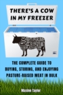 There's a Cow in My Freezer : The Complete Guide to Buying, Storing, and Enjoying Pasture-Raised Meat in Bulk - eBook