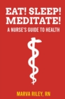 Eat! Sleep! Meditate! A Nurse's Guide to Health - Book