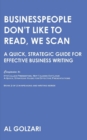 Businesspeople Don't Like to Read, We Scan : A Quick, Strategic Guide for Effective Business Writing - Book