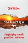 The Lovers of a Spy : A spy that plays a deadly game of love....and Revenge - eBook
