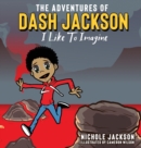 The Adventures of Dash Jackson : I Like To Imagine - Book