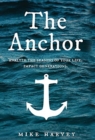 The Anchor : Analyze the seasons of your life. Impact generations. - Book