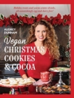 Vegan Christmas Cookies and Cocoa : Holiday treats and warm winter drinks, all astonishingly egg and dairy free! - Book