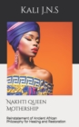 Nakhti Queen Mothership : Reinstatement of Ancient African Philosophy for Healing and Restoration - Book
