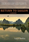 Return to Saigon : From High School in Saigon to his return there as a wounded Naval Aviator, Vietnam shaped his life - Book