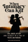 When Intimacy Can Kill : Love and Murder in a time of Politics and Pandemic - eBook