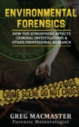Environmental Forensics (Forensic Meteorology) : How the Atmosphere Affects Criminal Investigations & Other Professional Research - Cyclogenesis Publishing - Book