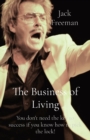 The Business of Living : You don't need the key to success if you know how to pick the lock! - Book