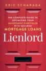 Lienlord : The Complete Guide to Optimizing Your Investment Portfolio With Secured Mortgage Loans (2024 Version: Updated and Expanded) - Book