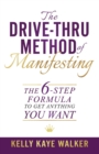 The Drive Thru Method of Manifesting : The 6-Step Formula to Get Anything You Want - Book