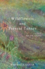 Wildflowers and Present Tenses : A Memoir, Real and Imagined - Book