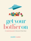 Get Your Bother On : A Guided Journal to Discover What's Next - Book