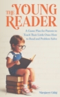 The Young Reader : A Game Plan for Parents to Teach Their Little Ones How to Read and Problem Solve - Book
