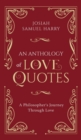 An Anthology of Love Quotes : A Philosopher's Journey Through Love - Book