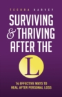 Surviving and Thriving After the L : 14 Effective Ways to Heal After Personal Loss - Book